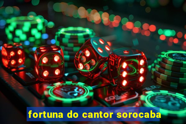 fortuna do cantor sorocaba